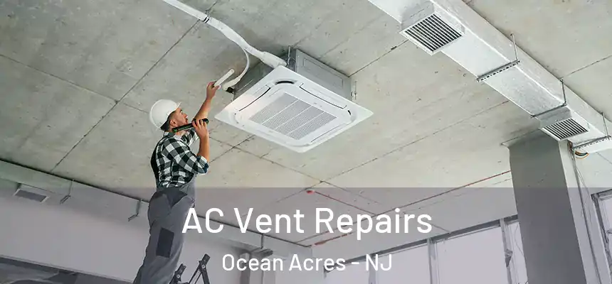  AC Vent Repairs Ocean Acres - NJ