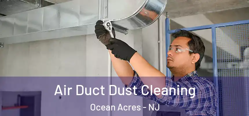  Air Duct Dust Cleaning Ocean Acres - NJ