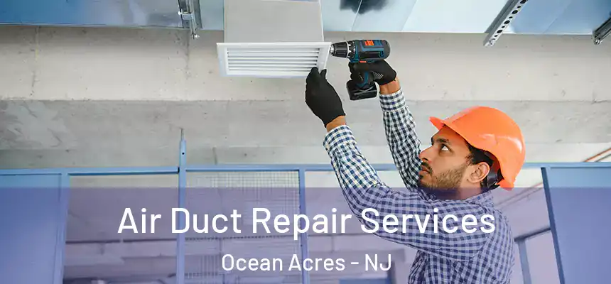  Air Duct Repair Services Ocean Acres - NJ