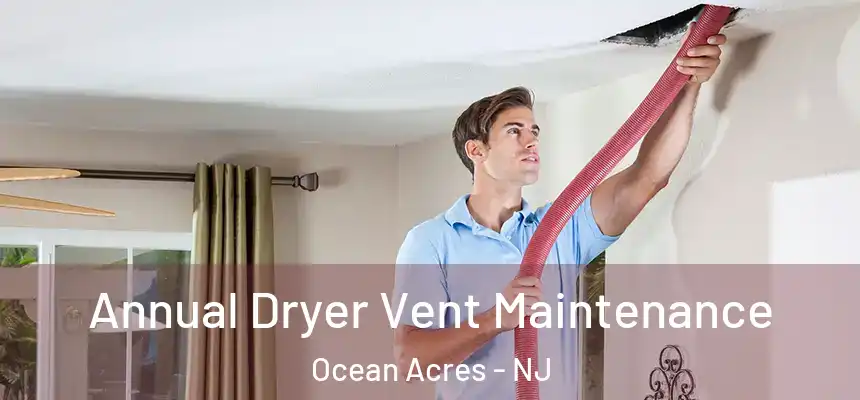  Annual Dryer Vent Maintenance Ocean Acres - NJ