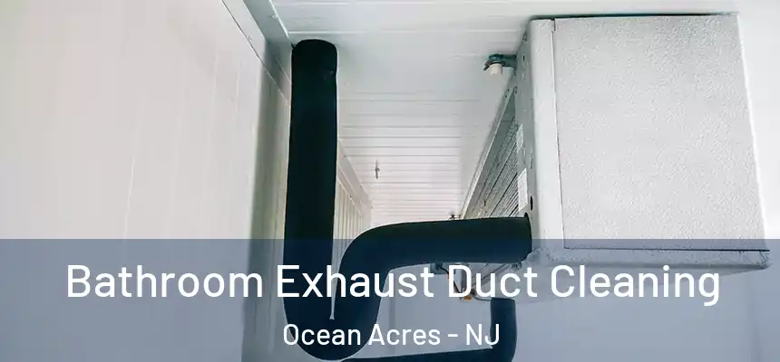 Bathroom Exhaust Duct Cleaning Ocean Acres - NJ