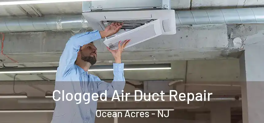  Clogged Air Duct Repair Ocean Acres - NJ