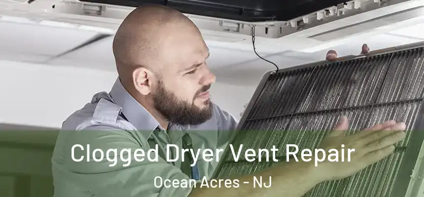  Clogged Dryer Vent Repair Ocean Acres - NJ