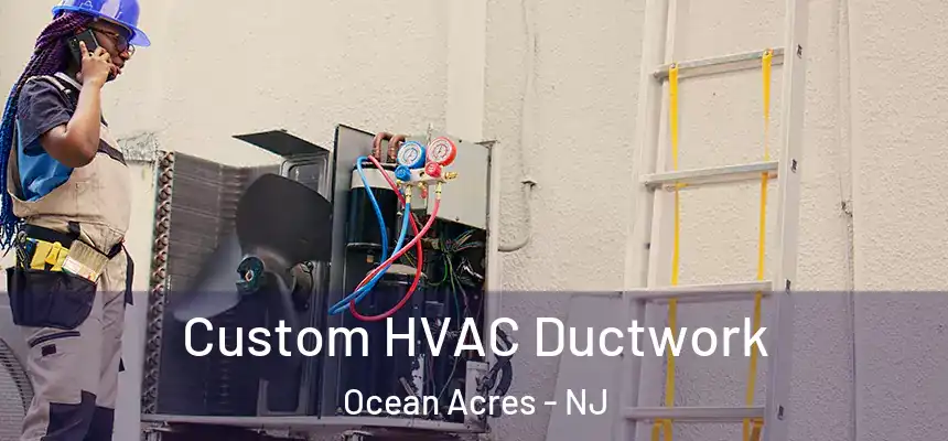  Custom HVAC Ductwork Ocean Acres - NJ