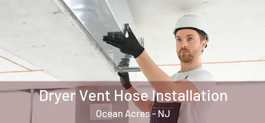  Dryer Vent Hose Installation Ocean Acres - NJ