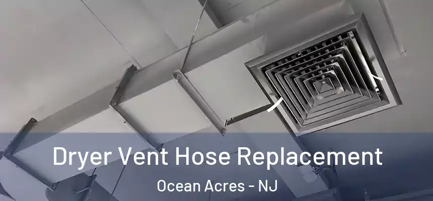  Dryer Vent Hose Replacement Ocean Acres - NJ