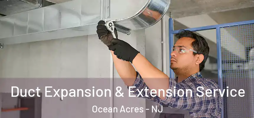  Duct Expansion & Extension Service Ocean Acres - NJ