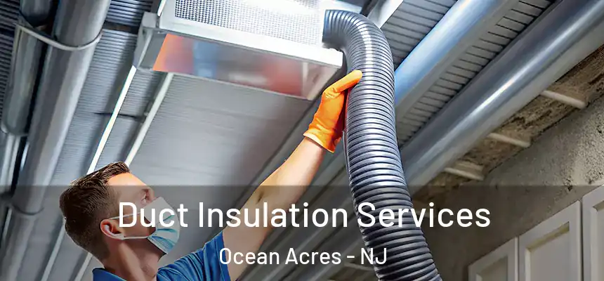  Duct Insulation Services Ocean Acres - NJ