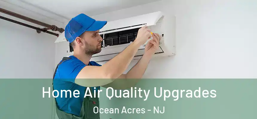  Home Air Quality Upgrades Ocean Acres - NJ