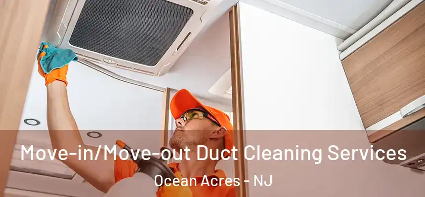  Move-in/Move-out Duct Cleaning Services Ocean Acres - NJ