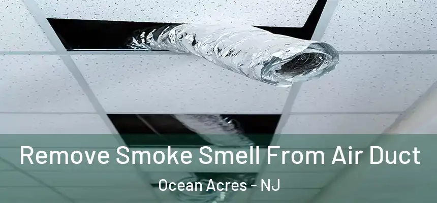  Remove Smoke Smell From Air Duct Ocean Acres - NJ
