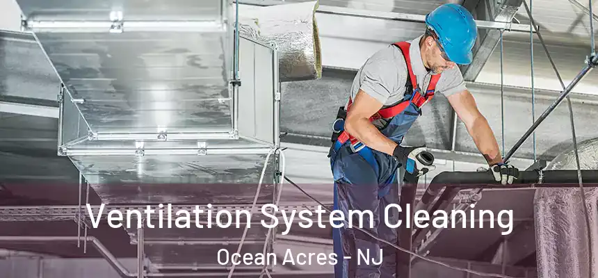  Ventilation System Cleaning Ocean Acres - NJ